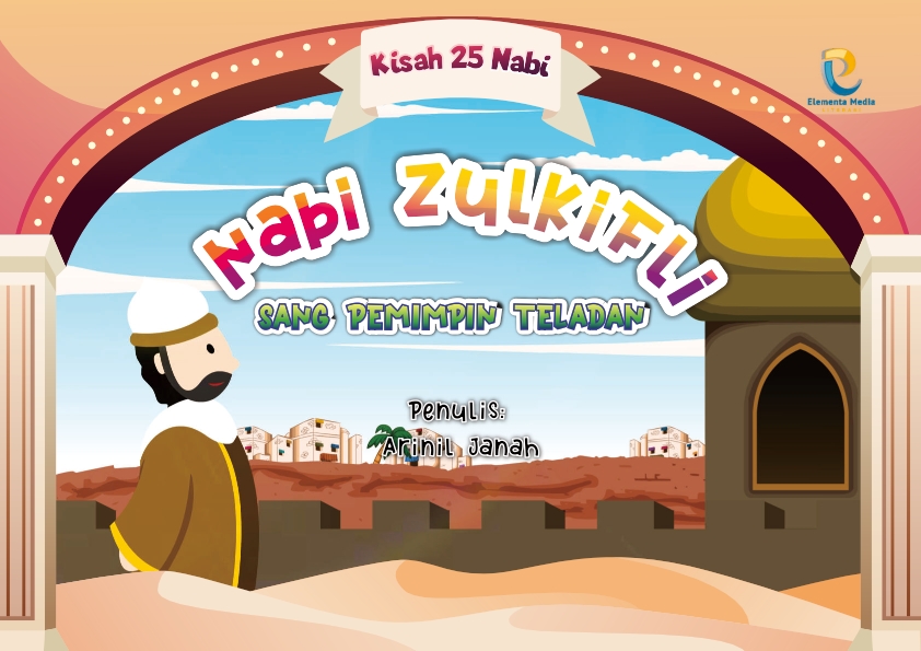 Seri kisah 25 nabi: Nabi Zulkifli: Sang Pemimpin Teladan