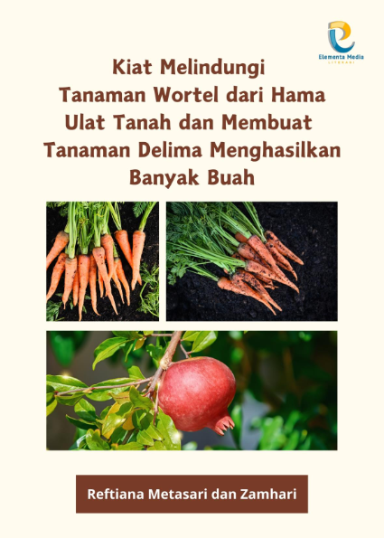 Kiat Melindungi Tanaman Wortel dari Hama Ulat Tanah dan Membuat Tanaman Delima Menghasilkan Banyak Buah