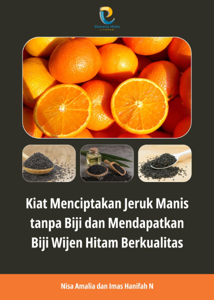 Kiat Menciptakan Jeruk Manis tanpa Biji dan Mendapatkan Biji Wijen Hitam Berkualitas
