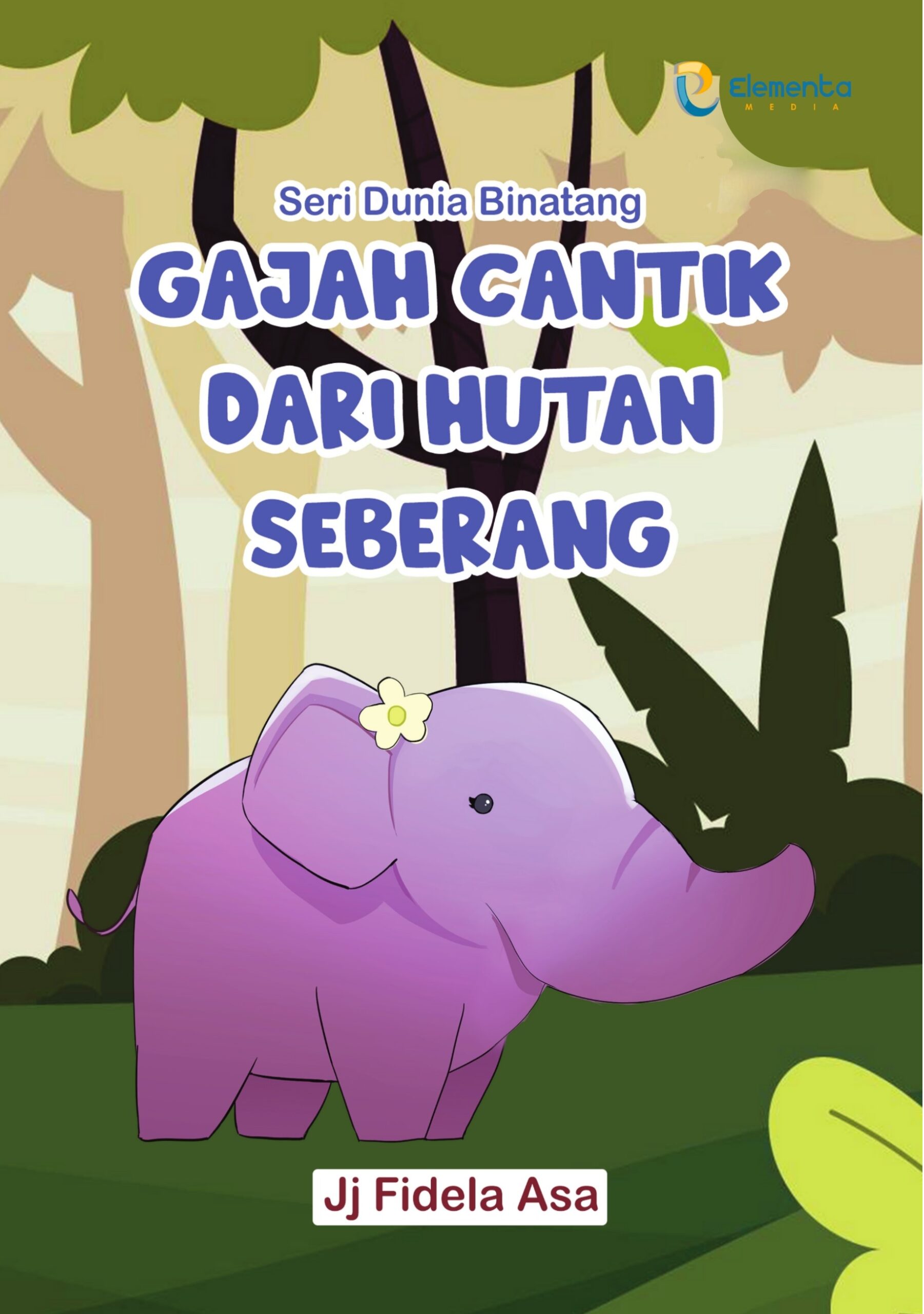 Gajah Cantik dari Hutan Seberang : Seri Dunia Binatang