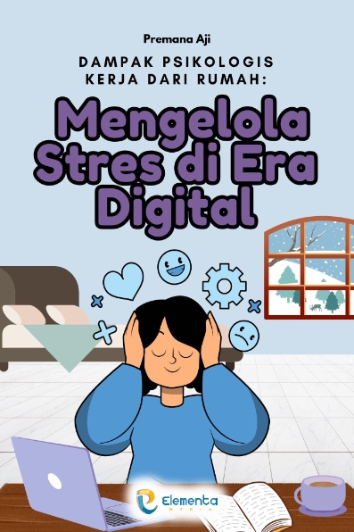 Dampak Psikologis Kerja dari Rumah: Mengelola Stres di Era Digital