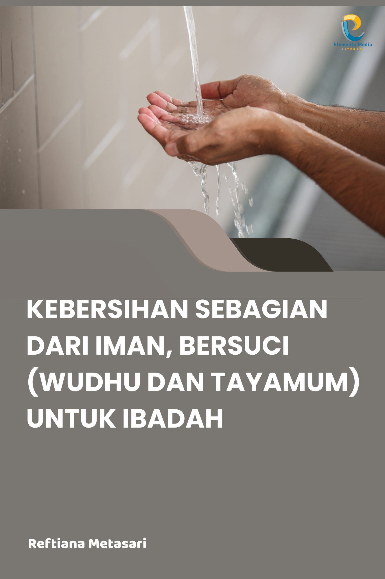 Kebersihan Sebagian dari Iman, Bersuci (Wudhu dan Tayamum) untuk Ibadah