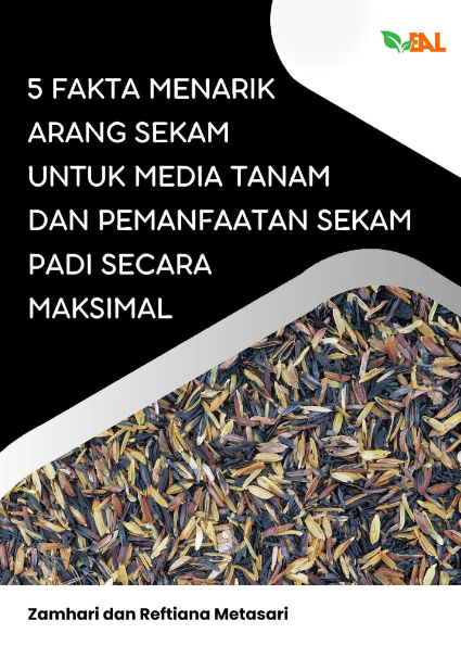 5 Fakta Menarik Arang Sekam untuk Media Tanam dan Pemanfaatan Sekam Padi Secara Maksimal