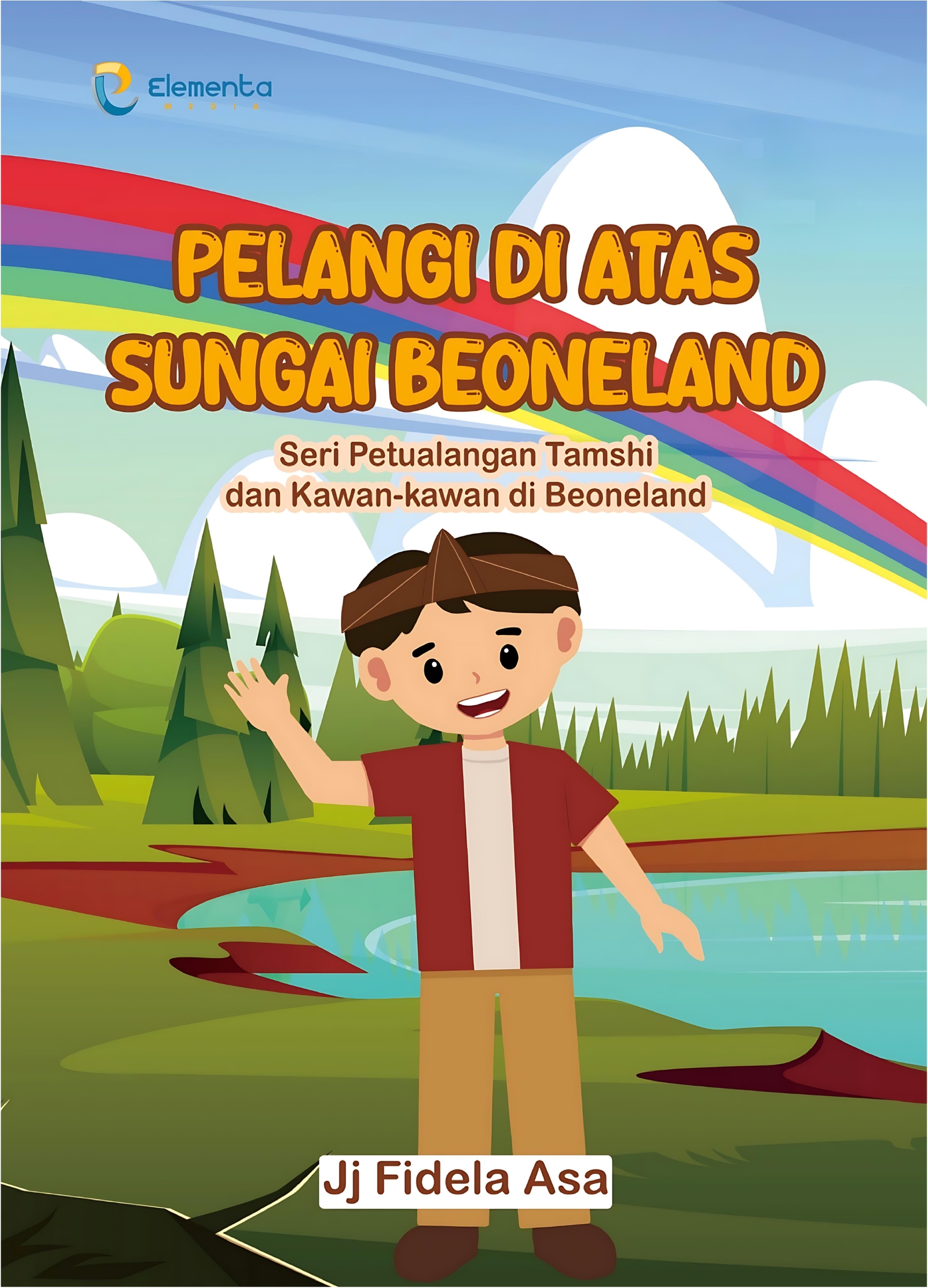 Pelangi di Atas Sungai Beoneland: Seri Petualangan Tamshi dan Kawan-kawan di Beoneland