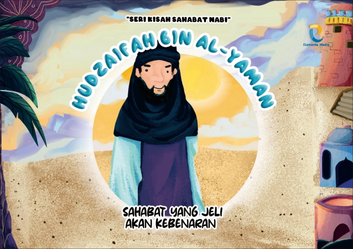 Seri Kisah Sahabat Nabi: Hudzaifah Bin Al-Yaman: Sahabat yang Jeli akan Kebenaran