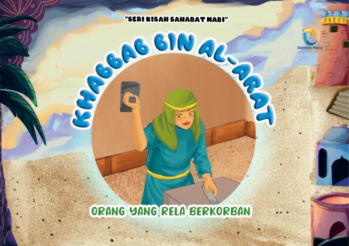 Seri Kisah Sahabat Nabi: Khabbab Bin Al Arat: Orang yang Rela Berkorban.