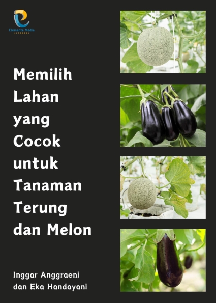 Memilih Lahan yang Cocok untuk Tanaman Terung dan Melon