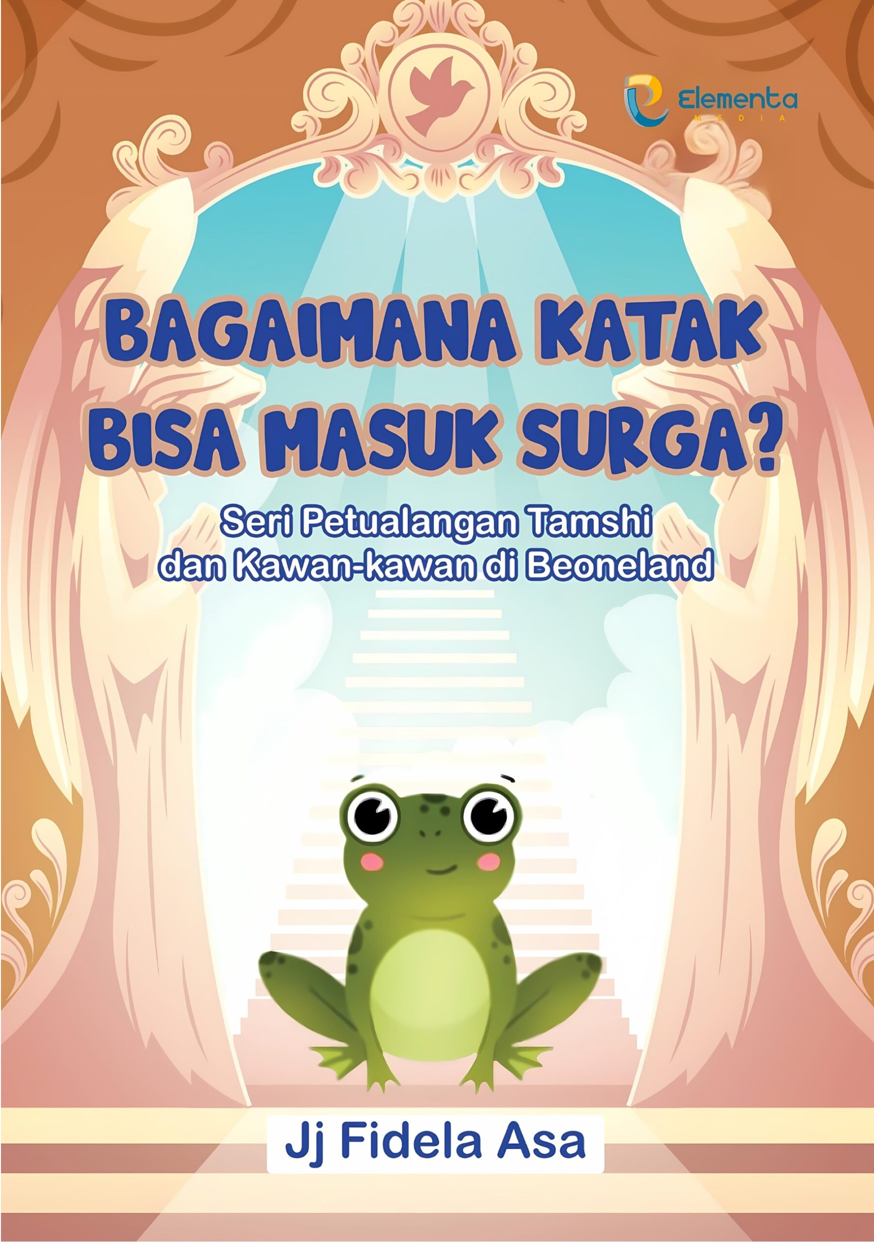 Bagaimana Katak Bisa Masuk Surga: Seri Petualangan Tamshi dan Kawan-kawan di Beoneland