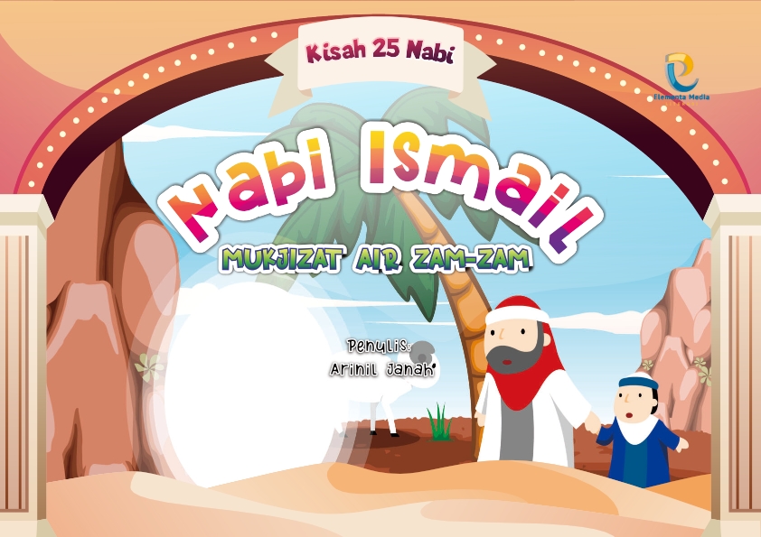 Seri kisah 25 nabi: Nabi Ismail As: Mukjizat Air Zam-Zam