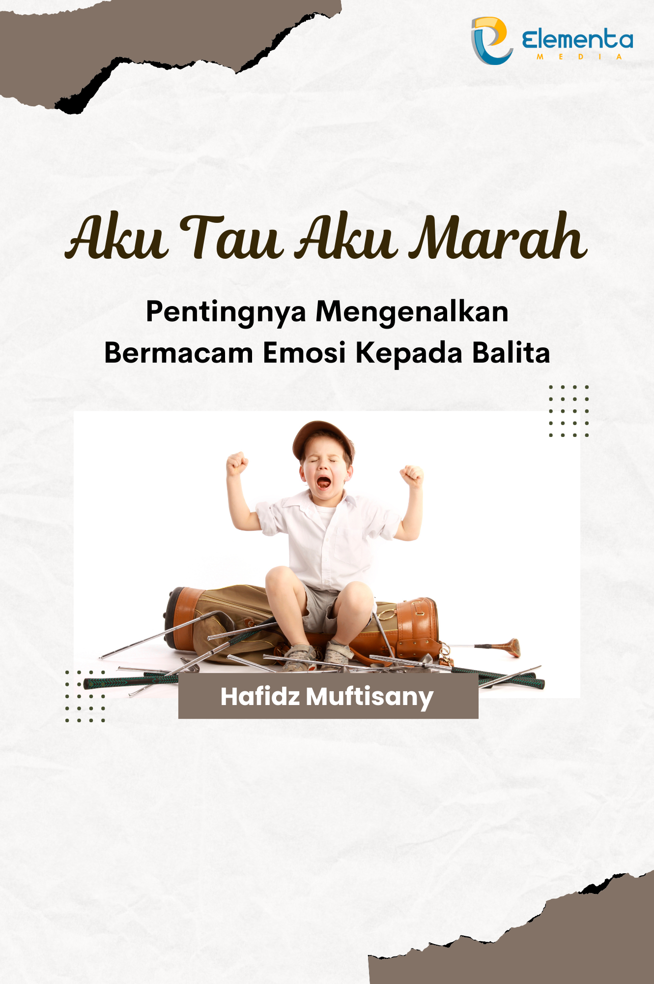 Aku Tau Aku Marah: Pentingnya Mengenalkan Bermacam Emosi kepada Balita