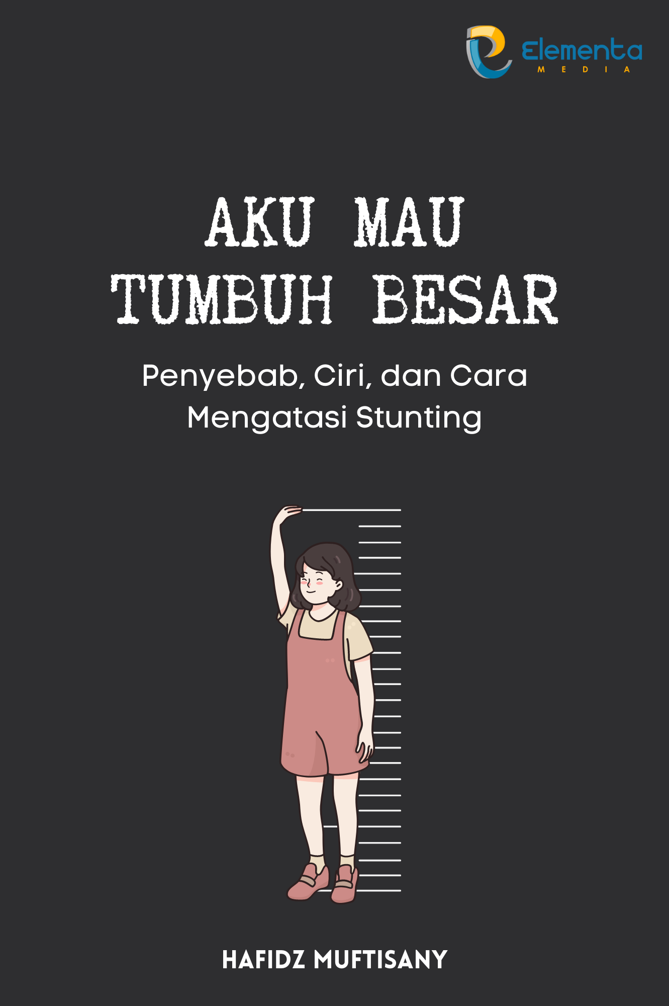 Aku Mau Tumbuh Besar: Penyebab, Ciri, dan Cara Mengatasi Stunting