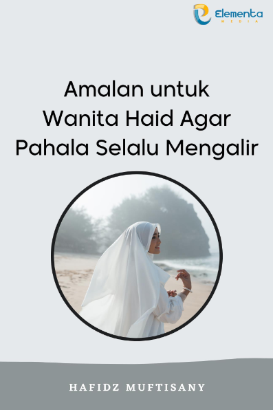 Amalan untuk Wanita Haid Agar Pahala Selalu Mengalir