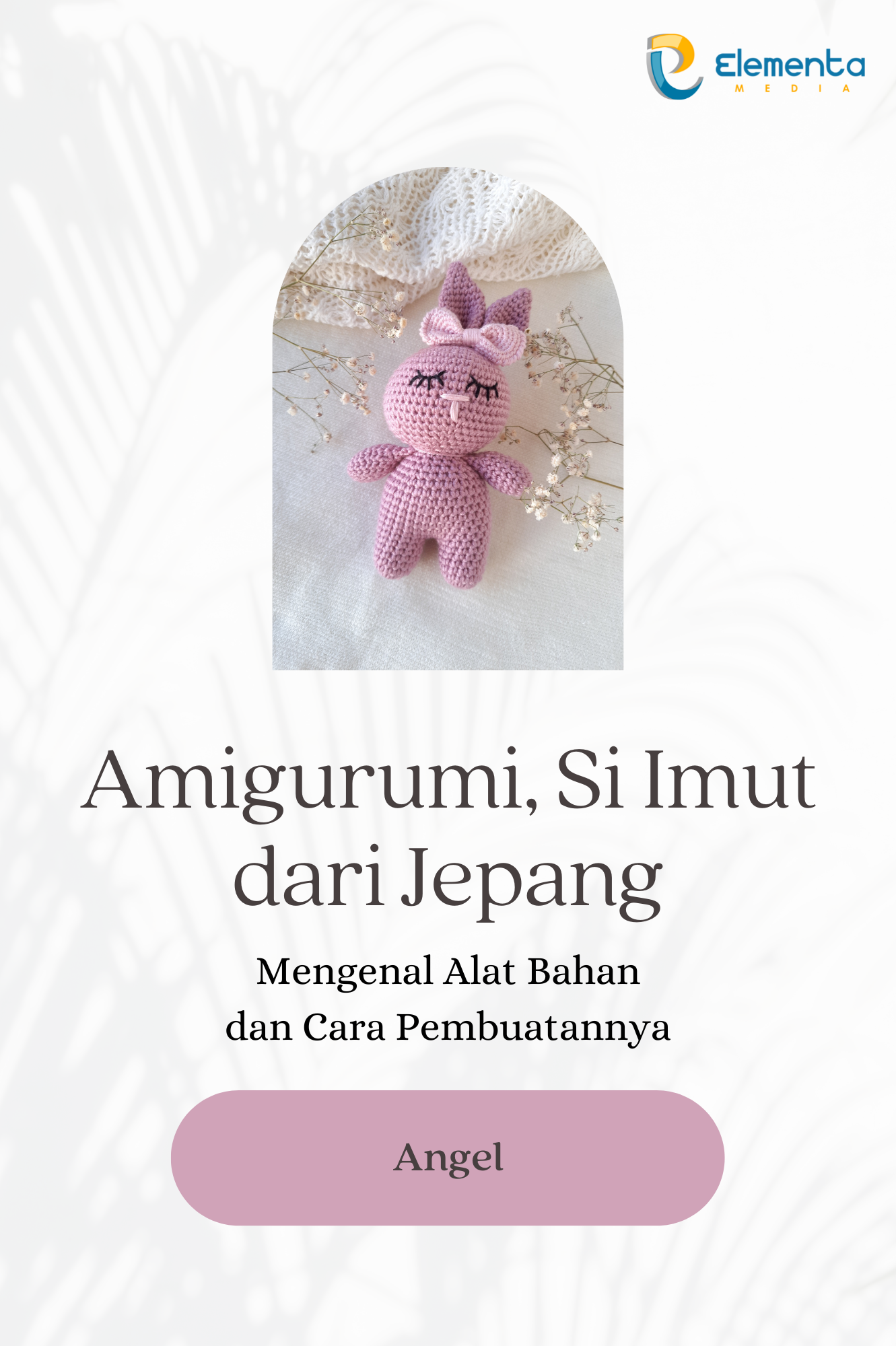 Amigurumi, Si Imut dari Jepang: Mengenal Alat Bahan dan Cara Pembuatannya