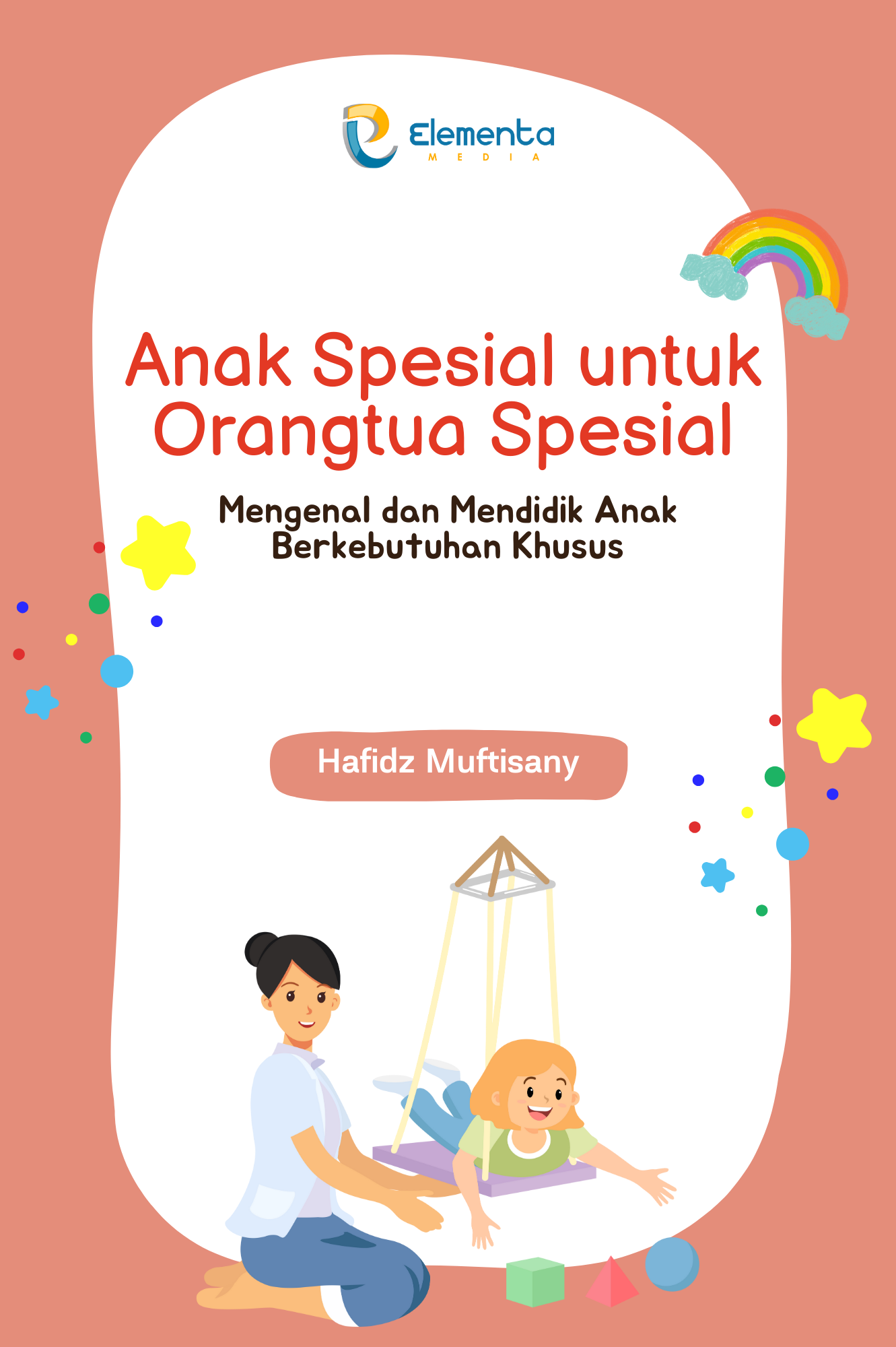 Anak Spesial untuk Orangtua Spesial: Mengenal dan Mendidik Anak Berkebutuhan Khusus