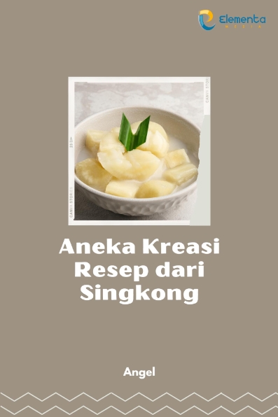 Aneka Kreasi Resep dari Singkong