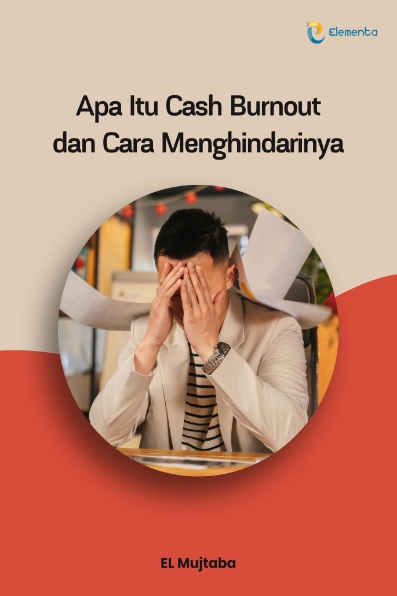 Apa Itu Cash Burnout dan Cara Menghindarinya