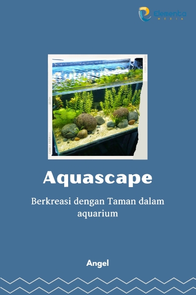 Aquascape: Berkreasi dengan Taman dalam Aquarium