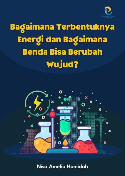 Bagaimana Terbentuknya Energi dan Bagaimana Benda Bisa Berubah Wujud?