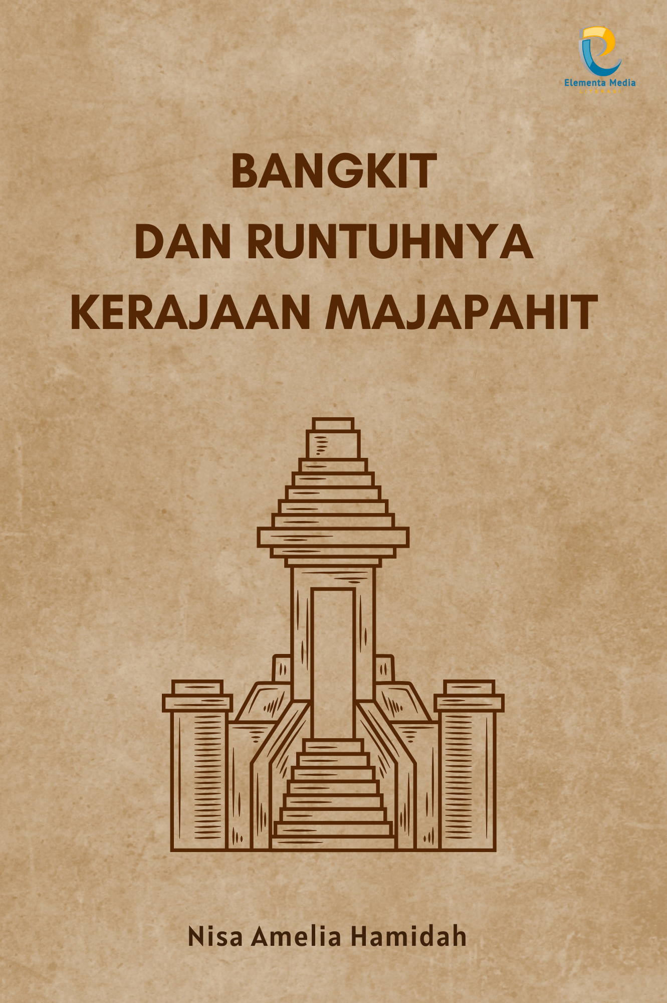 Bangkit dan Runtuhnya Kerajaan Majapahit