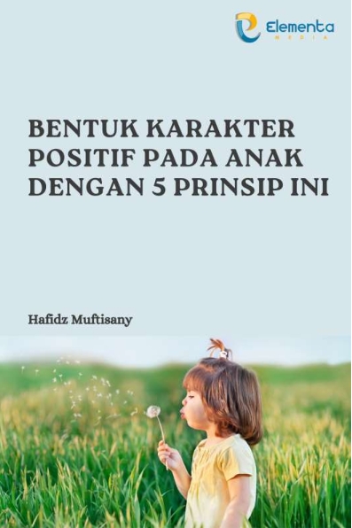 Bentuk Karakter Positif pada Anak dengan 5 Prinsip Ini
