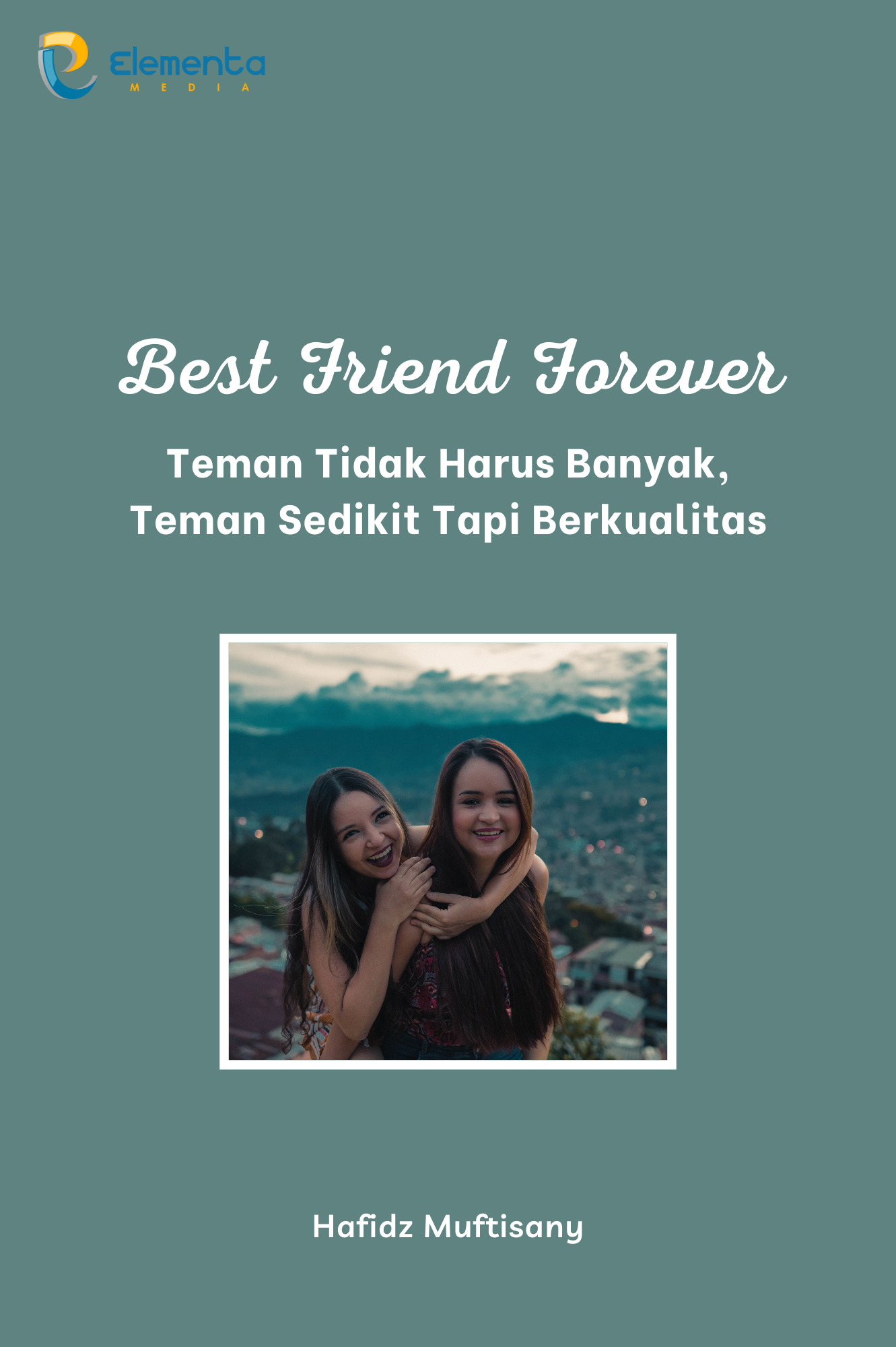 Best Friend Forever: Teman Tidak Harus Banyak, Teman Sedikit Tapi Berkualitas