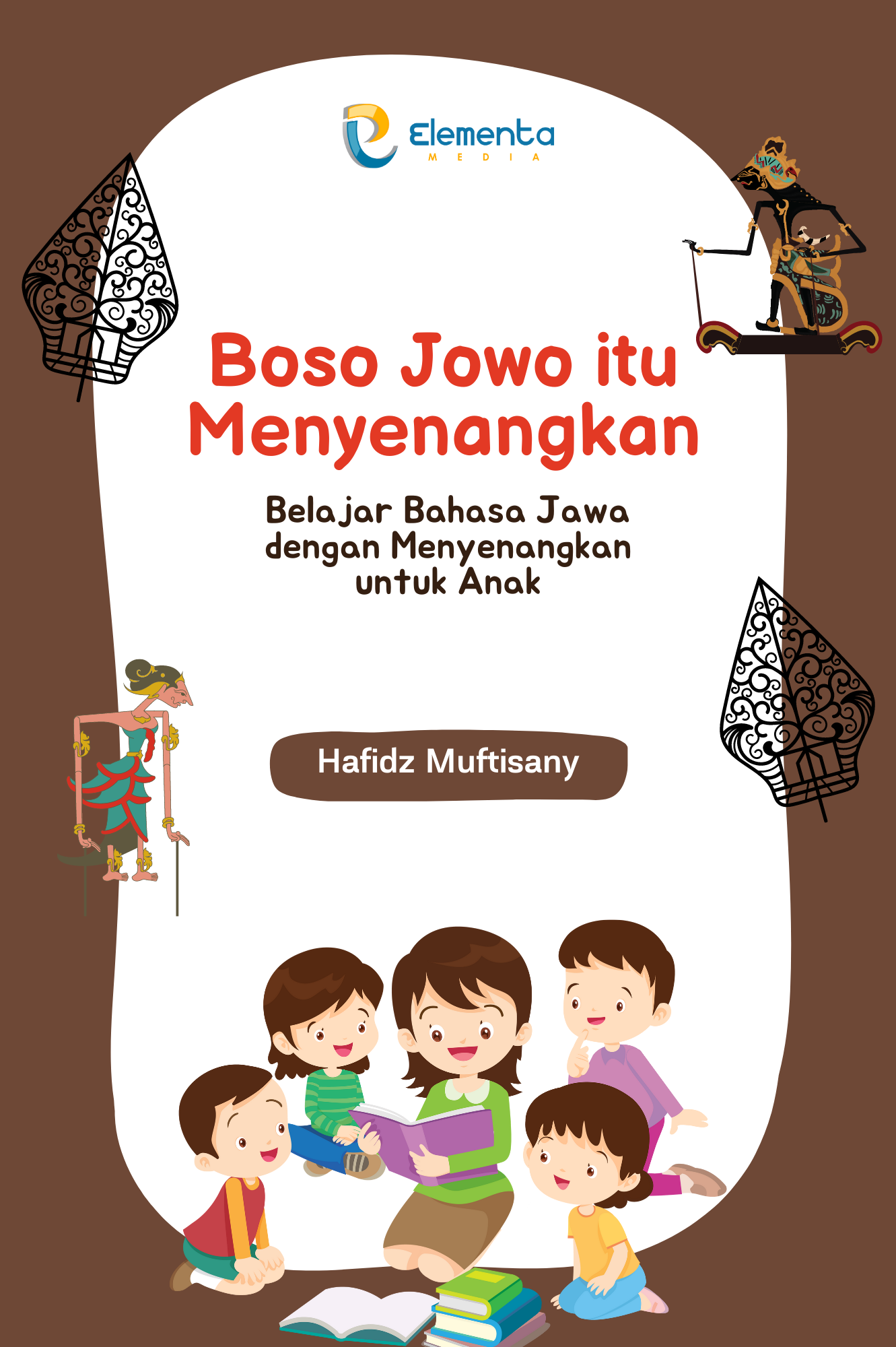 Boso Jowo Itu Menyenangkan: Belajar Bahasa Jawa dengan Menyenangkan untuk Anak