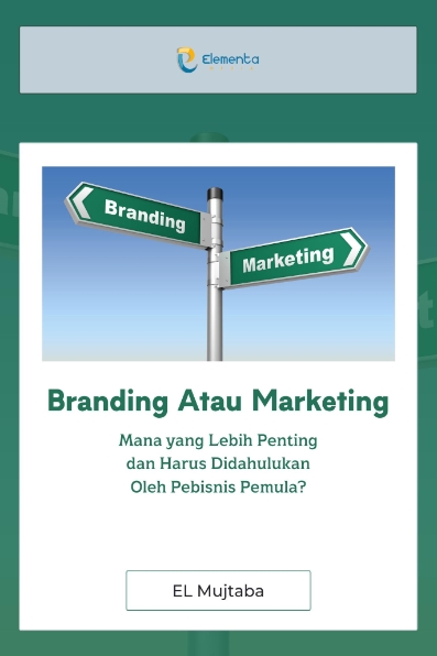 Branding Atau Marketing: Mana yang Lebih Penting dan Harus Didahulukan Oleh Pebisnis Pemula