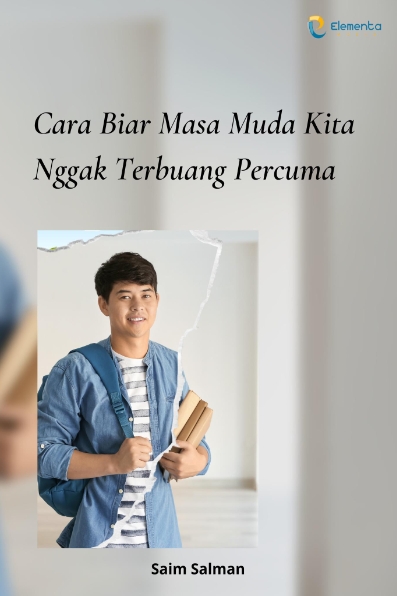Cara Biar Masa Muda Kita Nggak Terbuang Percuma