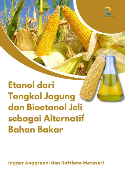 Etanol dari Tongkol Jagung dan Bioetanol Jeli sebagai Alternatif Bahan Bakar