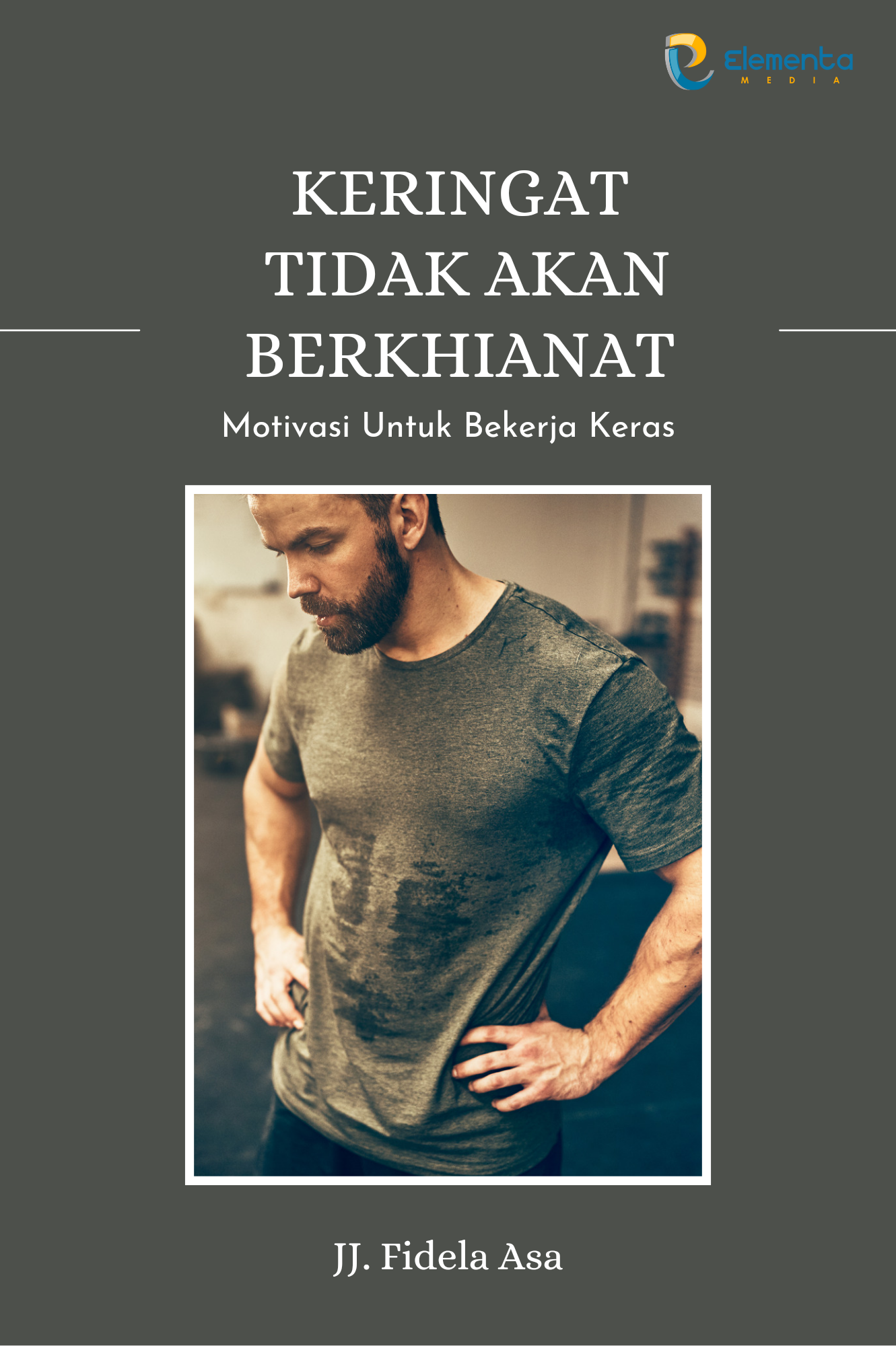 Keringat Tidak Akan Berkhianat: Motivasi untuk Bekerja Keras