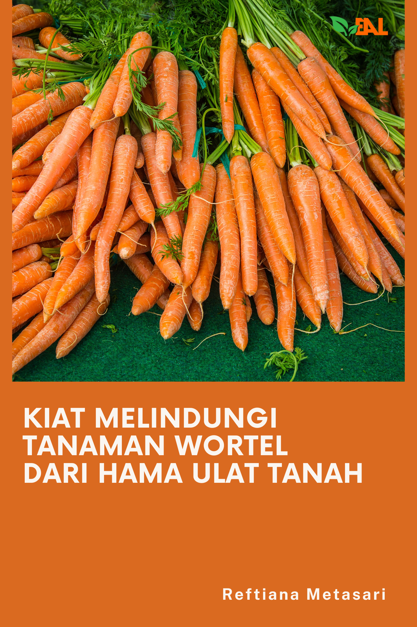 Kiat Melindungi Tanaman Wortel dari Hama Ulat Tanah