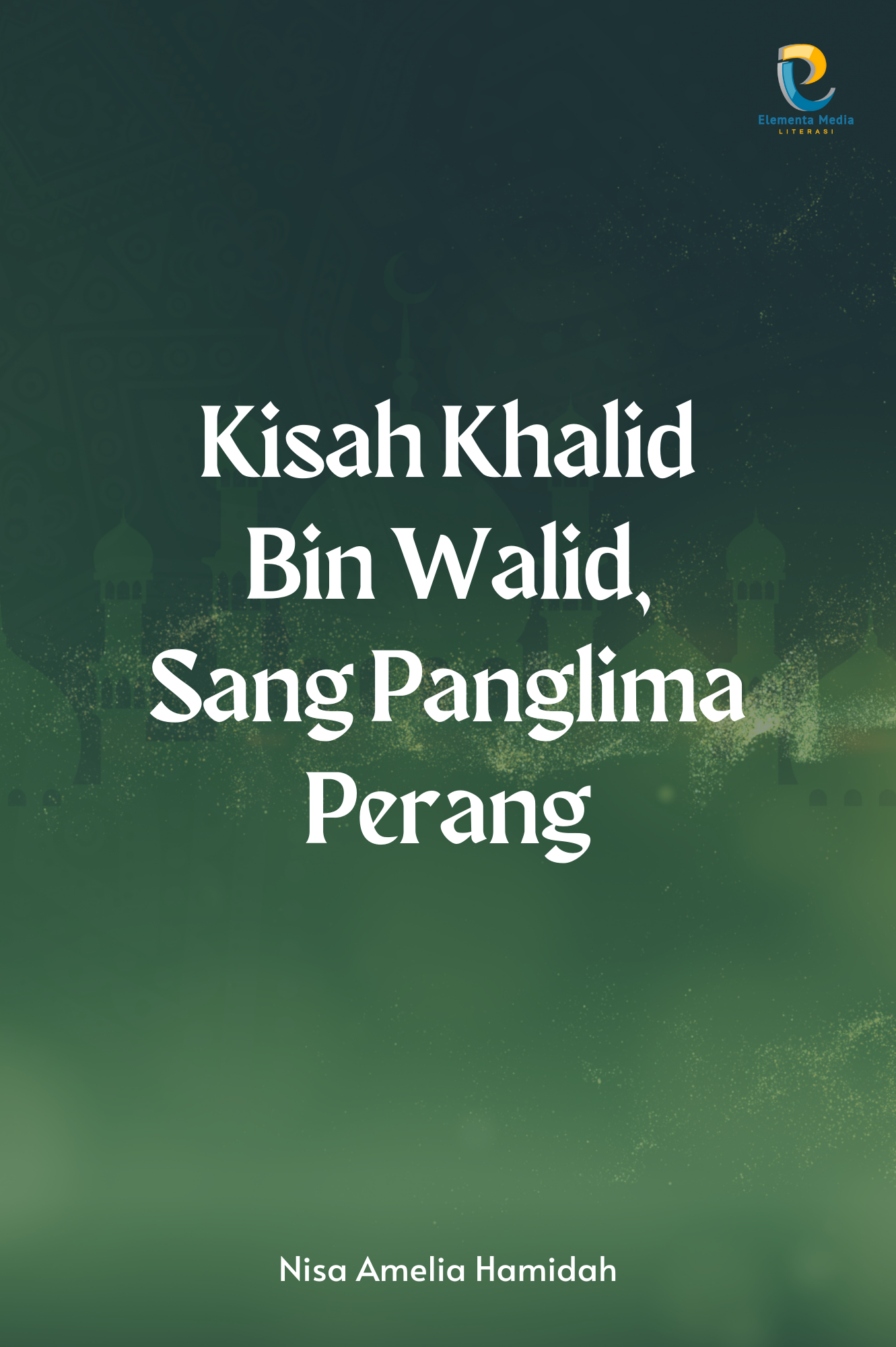 Kisah Khalid Bin Walid, Sang Panglima Perang