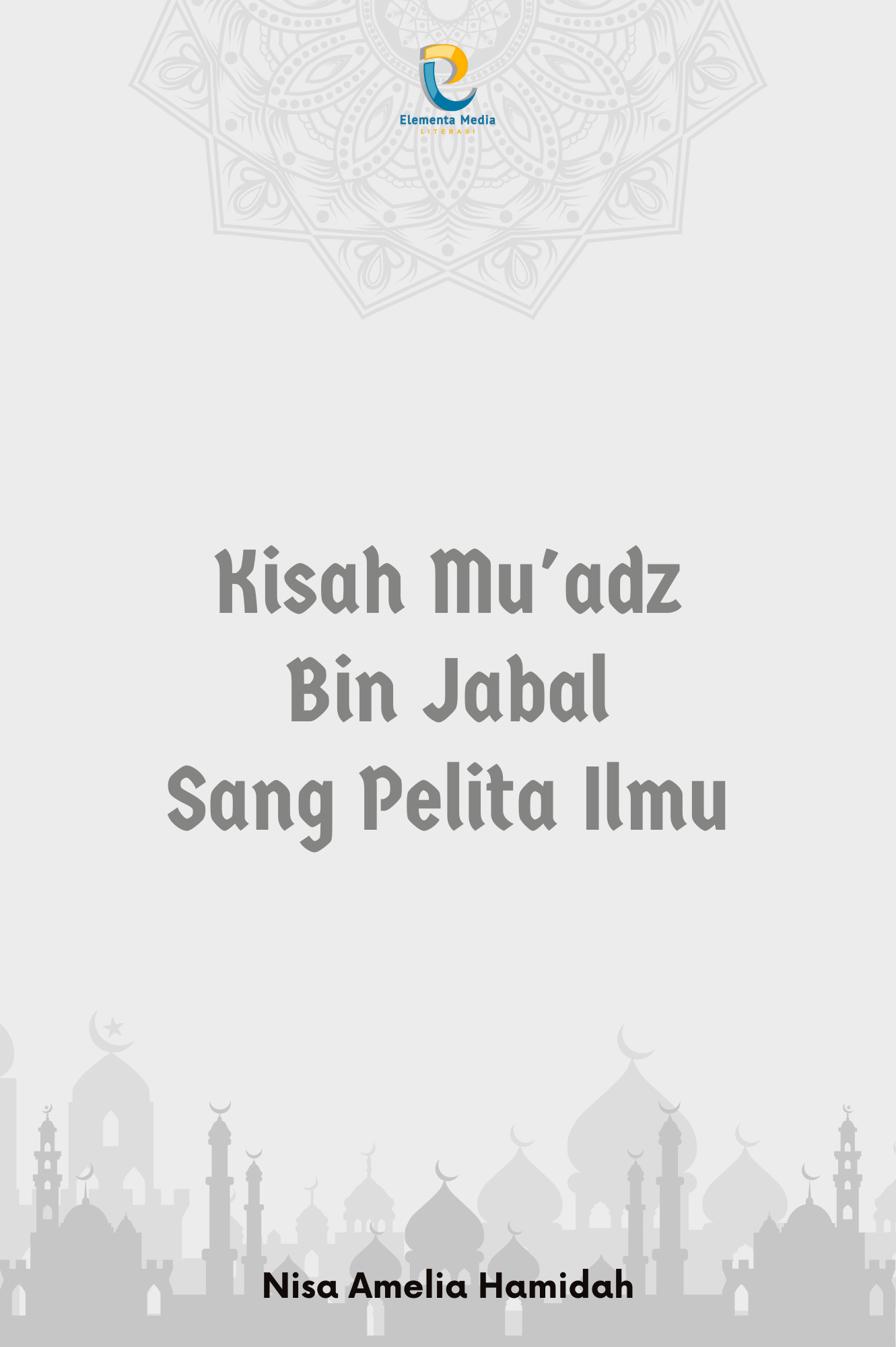 Kisah Mu'adz Bin Jabal Sang Pelita Ilmu