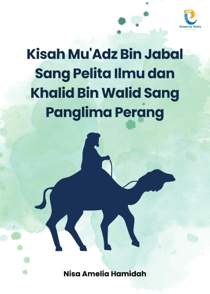 Kisah Mu'Adz Bin Jabal Sang Pelita Ilmu dan Khalid Bin Walid Sang Panglima Perang