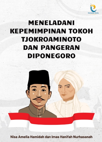 Meneladani Kepemimpinan Tokoh Tjokroaminoto dan Pangeran Diponegoro