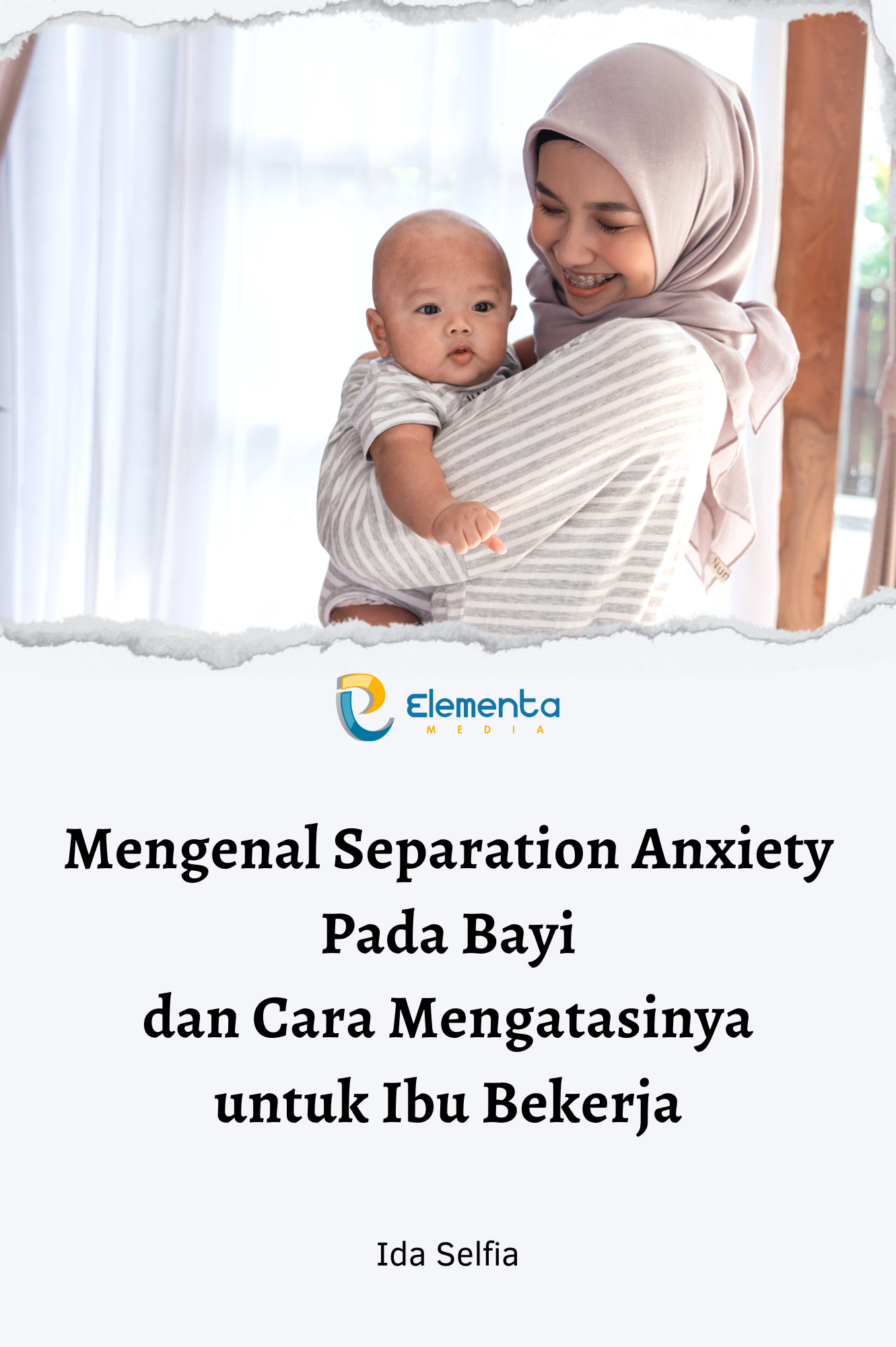 Mengenal Separation Anxiety pada bayi dan cara mengatasi nya untuk Ibu bekerja