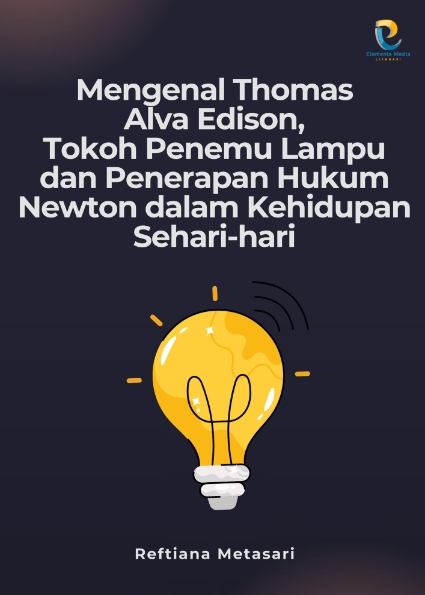 Mengenal Thomas Alva Edison, Tokoh Penemu Lampu dan Penerapan Hukum Newton dalam Kehidupan Sehari-hari