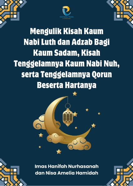 Mengulik Kisah Kaum Nabi Luth dan Adzab Bagi Kaum Sadam, Kisah Tenggelamnya Kaum Nabi Nuh, serta Tenggelamnya Qorun Beserta Hartanya