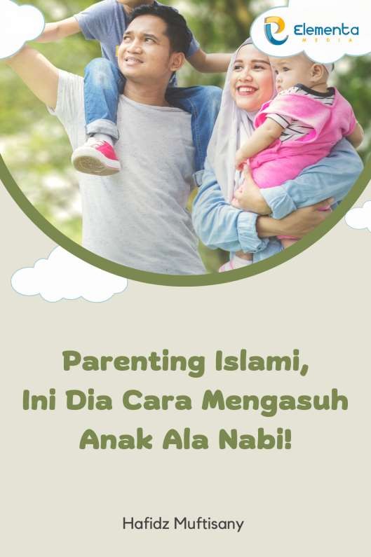 Parenting Islami, Ini Dia Cara Mengasuh Anak Ala Nabi!