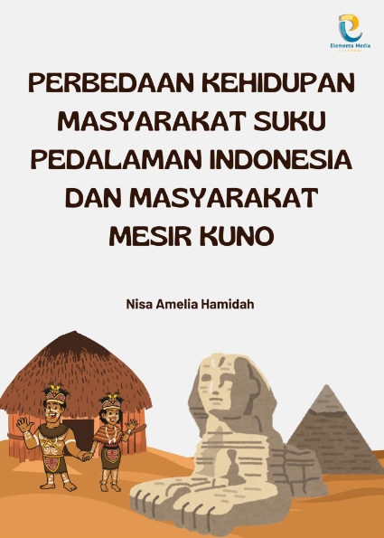Perbedaan Kehidupan Masyarakat Suku Pedalaman Indonesia dan Masyarakat Mesir Kuno