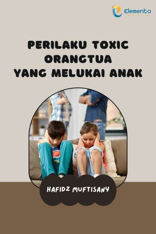 Perilaku Toxic Orangtua yang Melukai Anak