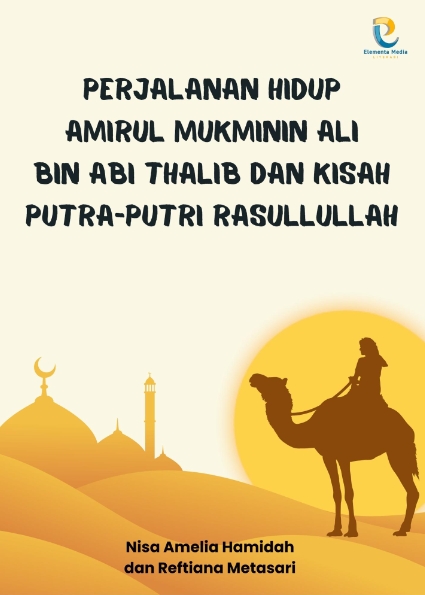 Perjalanan Hidup Amirul Mukminin Ali Bin Abi Thalib dan Kisah Putra-Putri Rasullullah