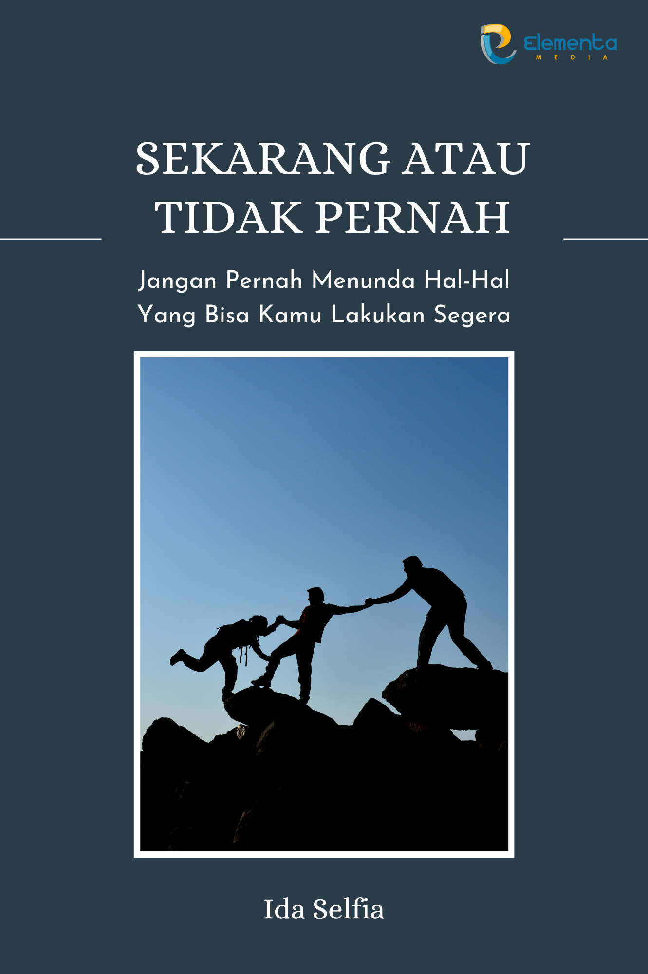Sekarang atau tidak pernah: jangan pernah menunda hal-hal yang bisa kamu lakukan segera