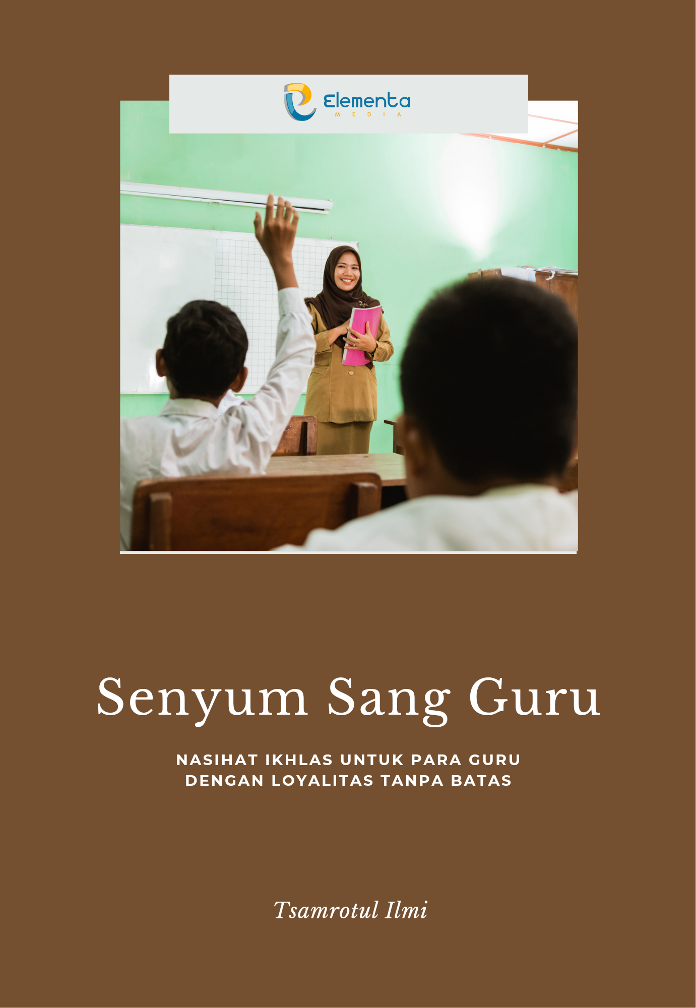Senyum Sang Guru: Nasihat Ikhlas untuk Para Guru dengan Loyalitas Tanpa Batas