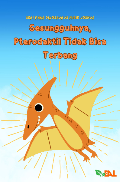 Sesungguhnya, Pterodaktil Tidak Bisa Terbang: Seri Para Dinosaurus Milik Joshua
