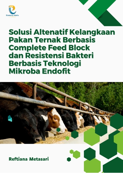 Solusi Altenatif Kelangkaan Pakan Ternak Berbasis Complete Feed Block dan Resistensi Bakteri Berbasis Teknologi Mikroba Endofit