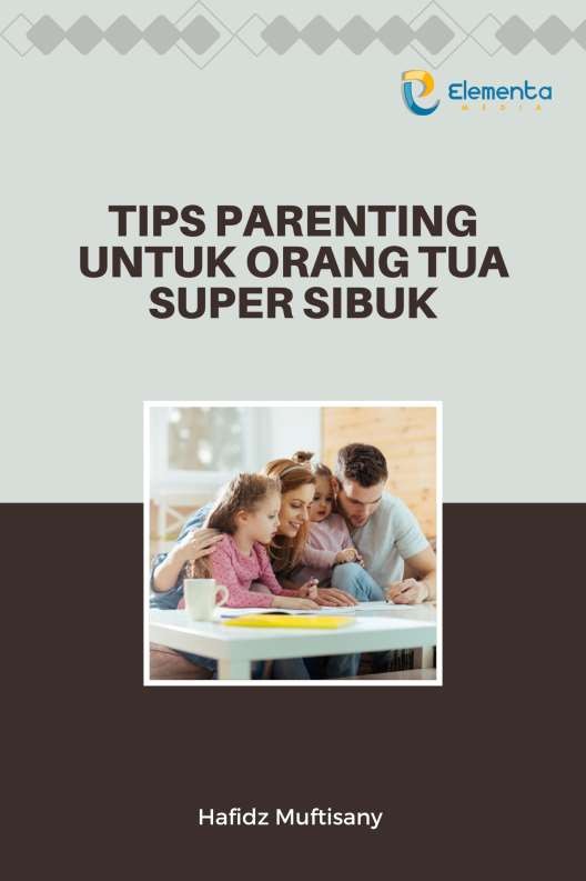 Tips Parenting untuk Orang Tua Super Sibuk