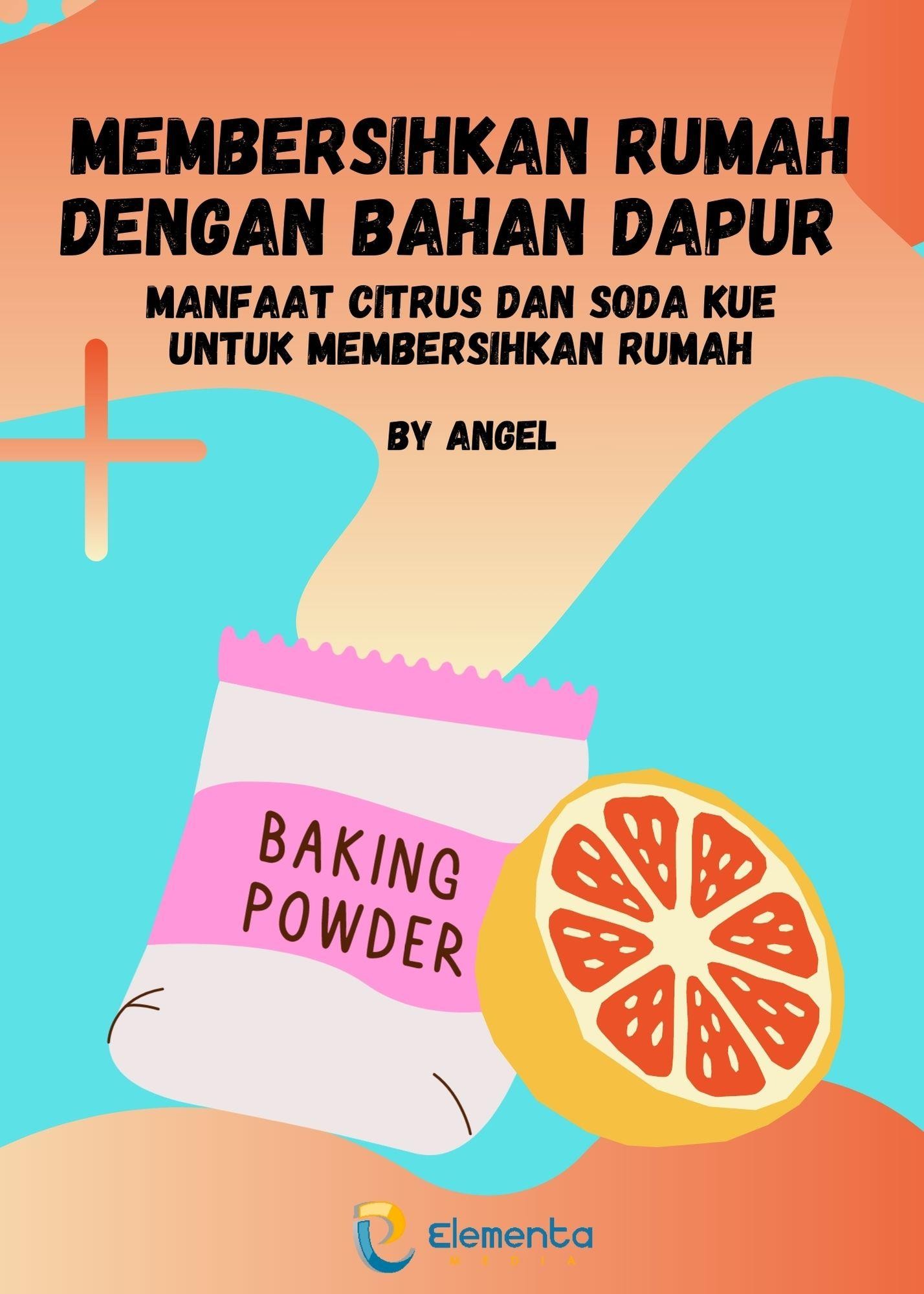Membersihkan Rumah Dengan Bahan Dapur: Manfaat Citrus dan Soda Kue untuk Membersihkan Rumah